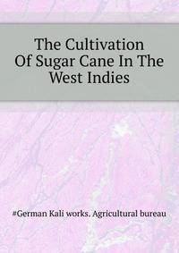 The Cultivation Of Sugar Cane In The West Indies ..