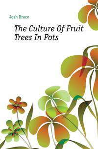 The Culture Of Fruit Trees In Pots