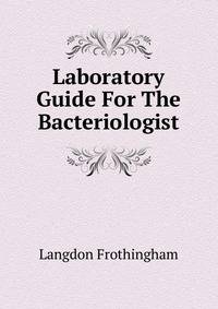Laboratory Guide For The Bacteriologist ..