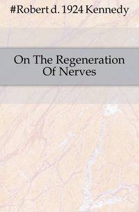 On The Regeneration Of Nerves