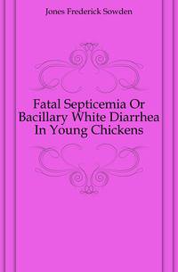 Fatal Septicemia Or Bacillary White Diarrhea In Young Chickens