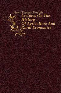 Lectures On The History Of Agriculture And Rural Economics