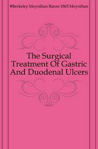 The Surgical Treatment Of Gastric And Duodenal Ulcers