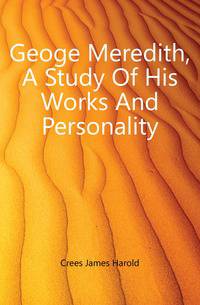 Geoge Meredith, A Study Of His Works And Personality