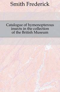 Catalogue of hymenopterous insects in the collection of the British Museum