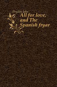All for love, and The Spanish fryar