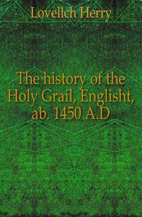 The history of the Holy Grail, Englisht, ab. 1450 A.D