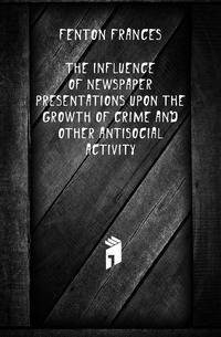 The influence of newspaper presentations upon the growth of crime and other antisocial activity