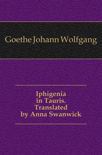 Iphigenia in Tauris. Translated by Anna Swanwick