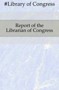 Report of the Librarian of Congress