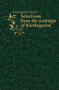 Selections from the writings of Kierkegaard