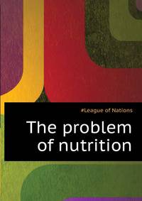 The problem of nutrition ..
