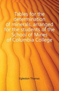 Tables for the determination of minerals, arranged for the students of the School of Mines of Columbia College