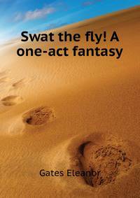 "Swat the fly!" A one-act fantasy