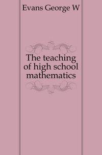 The teaching of high school mathematics