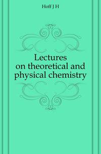 Lectures on theoretical and physical chemistry