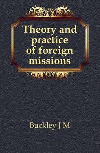 Theory and practice of foreign missions