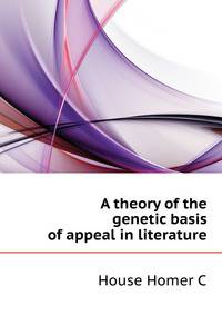A theory of the genetic basis of appeal in literature ..