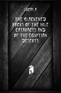 The blackened rocks of the Nile cataracts and of the Egyptian deserts