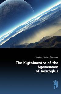 The Klytaimestra of the Agamemnon of Aeschylus