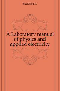 A Laboratory manual of physics and applied electricity