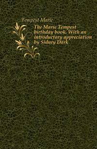 The Marie Tempest birthday book. With an introductory appreciation by Sidney Dark