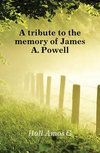 A tribute to the memory of James A. Powell