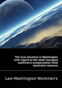 The true situation in Washington with regard to the state managed workmen's compensation fund [electronic resource]