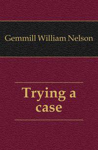 Trying a case