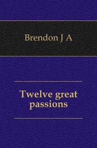 Twelve great passions