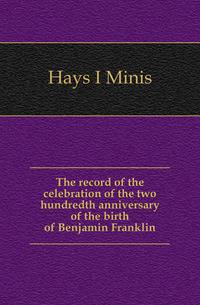 The record of the celebration of the two hundredth anniversary of the birth of Benjamin Franklin