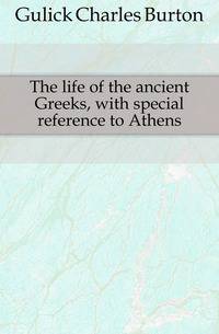 The life of the ancient Greeks, with special reference to Athens