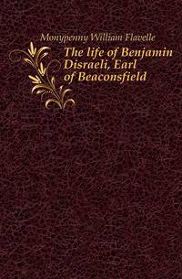 The life of Benjamin Disraeli, Earl of Beaconsfield