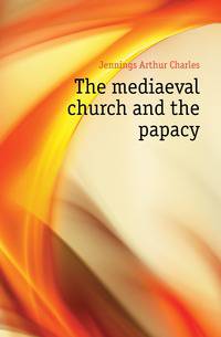 The mediaeval church and the papacy