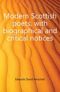 Modern Scottish poets, with biographical and critical notices