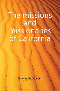 The missions and missionaries of California