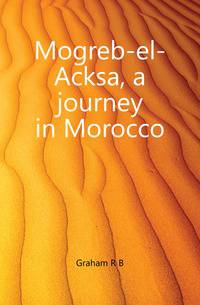 Mogreb-el-Acksa, a journey in Morocco