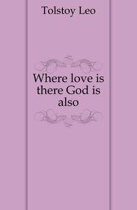 Where love is there God is also