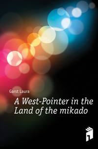 A West-Pointer in the Land of the mikado