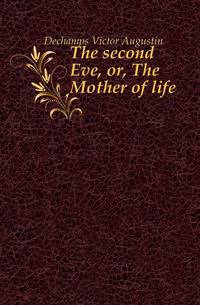 The second Eve, or, The Mother of life