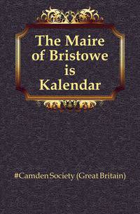 The Maire of Bristowe is Kalendar