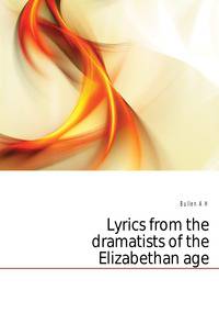 Lyrics from the dramatists of the Elizabethan age