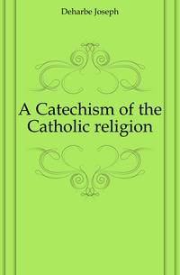 A Catechism of the Catholic religion