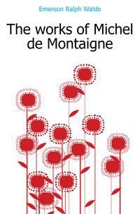 The works of Michel de Montaigne