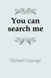 You can search me