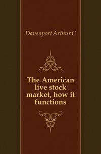 The American live stock market, how it functions