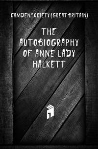 The Autobiography of Anne Lady Halkett