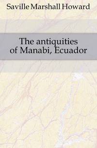 The antiquities of Manabi, Ecuador