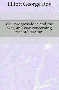 Our progress-idea and the war, an essay concerning recent literature