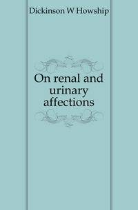 On renal and urinary affections